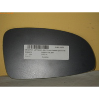 HOLDEN BARINA TK - 12/2005 to 12/2010 - 3DR/5DR HATCH - LEFT SIDE MIRROR (NOT HEATED GLASS ONLY) - 180mm WIDE X 100mm HIGH - NEW