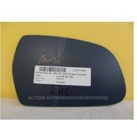 AUDI A4 B8 8K - 4/2008 to 12/2015 - 4DR SEDAN - PASSENGERS - LEFT SIDE MIRROR - FLAT GLASS ONLY - 185MM X 115MM - NEW