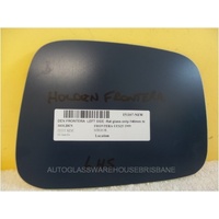 HOLDEN FRONTERA - 8/2001 to 12/2003 - 4DR WAGON - LEFT SIDE MIRROR - FLAT GLASS ONLY - 140MM X 180MM - NEW