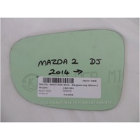 MAZDA 2 DJ - 8/2014 TO CURRENT - 5DR HATCH - DRIVERS - RIGHT SIDE MIRROR - FLAT GLASS ONLY - 165MM X 117MM HIGH - NEW