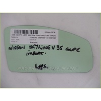 NISSAN SKYLINE V35 - 1/2001 to 1/2007 - 2DR COUPE - PASSENGERS - LEFT SIDE MIRROR - FLAT GLASS ONLY - 165 x 90- TO SUIT BACKING 7625R -R1400 - NEW