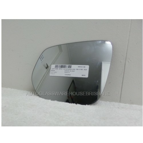 ISUZU D-MAX - 6/2012 TO 8/2020 - UTE - LEFT SIDE MIRROR - CURVED GLASS ONLY - 183 X 155 - SUITS BACKING 9403-SR1400 - (Second-hand)