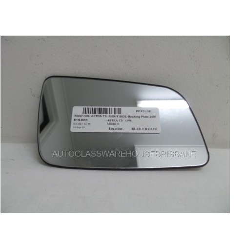 HOLDEN ASTRA TS - 9/1998 to 9/2005 - 5DR HATCH - DRIVERS - RIGHT SIDE MIRROR - FLAT GLASS WITH BACKING PLATE - 259058 - (Second-hand)