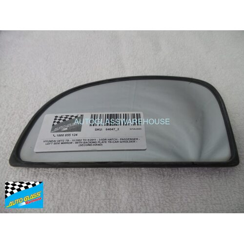 HYUNDAI GETZ TB - 10/2002 TO 9/2011 - 3/5DR HATCH - PASSENGERS - LEFT SIDE MIRROR - WITH BACKING PLATE TB-CAR G/HOLDER - 170MM X 97MM - (SECOND-HAND)