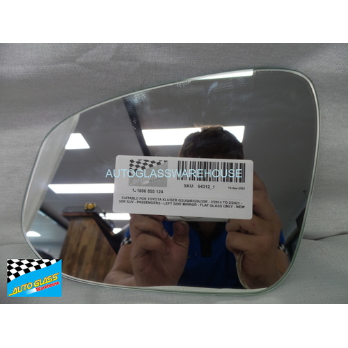 SUITABLE FOR TOYOTA KLUGER GSU50R/GSU55R - 3/2014 TO 2/2021 - 5DR SUV - PASSENGER - LEFT SIDE MIRROR - FLAT GLASS ONLY - NEW