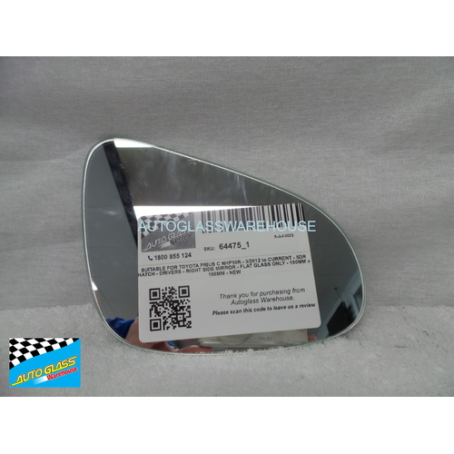SUITABLE FOR TOYOTA PRIUS C NHP10R - 3/2012 to 1/2021 - 5DR HATCH - DRIVERS - RIGHT SIDE MIRROR - FLAT GLASS ONLY - 150MM x 186MM - NEW