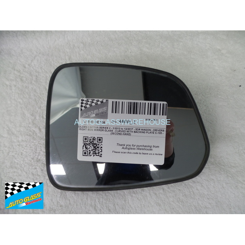 HOLDEN CAPTIVA SERIES 2 - 3/2013 to 12/2017 - 5DR WAGON - DRIVERS - RIGHT SIDE MIRROR GLASS - CURVED WITH BACKING PLATE C-105 - (SECOND-HAND)
